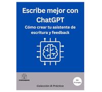 Escribe mejor con ChatGPT: Cómo crear tu asistente de escritura y feedback