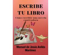 ESCRIBE TU LIBRO: Cómo escribir una novela cautivadora