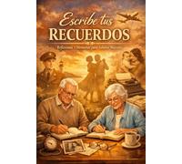 Escribe tus recuerdos: Reflexiones y memorias para Adultos Mayores