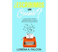 ¿Escribimos un cuento?: La guía práctica del libro ¿Quieres escribir un cuento? para crear tu primera historia.