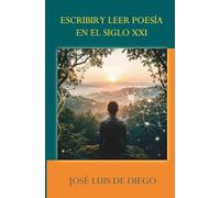 ESCRIBIR Y LEER POESÍA EN EL SIGLO XXI