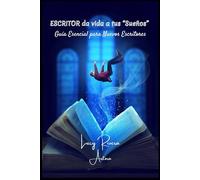ESCRITOR, da vida a tus “Sueños”: Guía Esencial para Nuevos Escritores
