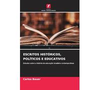 Escritos Históricos, Políticos E Educativos: Estudos sobre a história da educação brasileira contemporânea