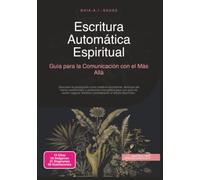 Escritura Automática Espiritual: Guía para la Comunicación con el Más Allá (Espiritismo)