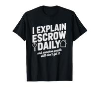 Escrow Officer Explains Day Funny Sarcastic Humor Real T-Shirt
