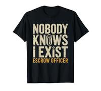 Escrow Officer Nobody Knows Exist Underappreciated Funny T-Shirt