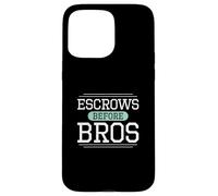 Escrows Before Bros Funny Escrow Officers Settlement Agents Case for iPhone 15 Pro Max