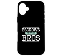 Escrows Before Bros Funny Escrow Officers Settlement Agents Case for iPhone 16 Plus