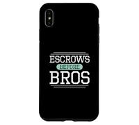 Escrows Before Bros Funny Escrow Officers Settlement Agents Case for iPhone XS Max