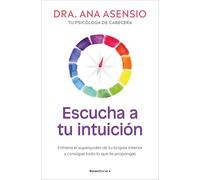 Escucha a Tu Intuición / Listen to Your Intuition: Entrena el superpoder de tu brújula interior y consigue todo lo que te propongas (No ficción)
