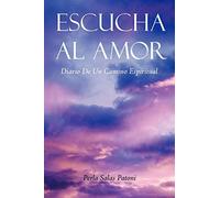 Escucha Al Amor: Diario de un Camino Espiritual