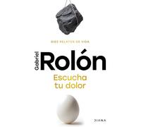 Escucha Tu Dolor: Diez Relatos de Vida / Listen to Your Pain: Diez Relatos De Vida/ Ten Life Stories