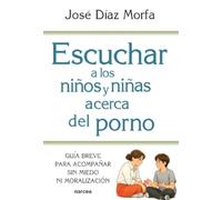 Escuchar a los niños y niñas acerca del porno: Guía breve para acompañar sin miedo ni moralización: 245 (Educación Hoy)