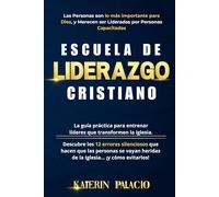 ESCUELA DE LIDERAZGO CRISTIANO: La guía práctica para entrenar líderes que transformen la iglesia. Incluye los 12 errores silenciosos del liderazgo cristiano y cómo evitarlos.