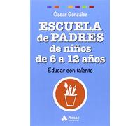 Escuela de Padres De Niños / Parenting Elementary School Kids: De 6 a 12 Años (Biblioteca Escuela de padres)
