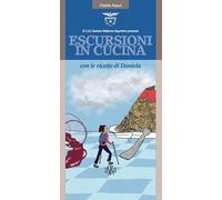 Escursioni in cucina con le ricette di Daniela. Ediz. a colori (Itinere pocket)