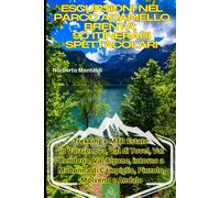 Escursioni nel Parco Adamello Brenta: 90 Itinerari Spettacolari: Trekking e MTB Estate in Val Genova, Val di Tovel, Val Rendena, Val Algone, intorno a Madonna di Campiglio, Pinzolo, Molveno e Andalo
