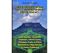 Escursioni nell'Appennino Reggiano in Emilia Romagna: 80 Sentieri tra le Valli Secchia, Tassobbio, Tresinaro, i Monti Cusna, Ventasso, Prado, la Pietra Bismantova, l'Alpe Succiso e il Passo Pradarena