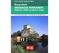 Escursioni. Paesaggi ferraresi. Natura e civiltà tra terra e acque