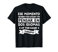 Ese Momento When I Speak Spanish Funny Bilingual Spanglish T-Shirt