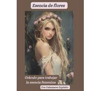 Esencia de flores. Oráculo para trabajar la esencia femenina