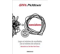 Esencialismo. Logra El Máximo de Resultados Con El Mínimo de Esfuerzo / Essentialism: The Disciplined Pursuit of Less: Logra El Máximo De ... De Esfuerzo / The Disciplined Pursuit of Less