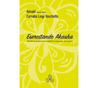 Esercitando Akasha: Raccolta di pensieri poesie e simboli così come sono a noi giunti.