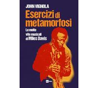 Esercizi di metamorfosi. Le molte vite musicali di Miles Davis