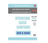 Eserciziario OSS E OSSS: Teoria Essenziale, Quiz a Risposta Multipla e Simulazioni Complete per la Preparazione OSS e OSSS