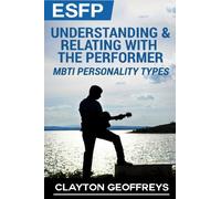 ESFP: Understanding & Relating with the Performer (MBTI Personality Types Books)