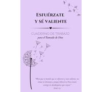 ESFUÉRZATE Y SÉ VALIENTE: Cuaderno de trabajo para los propósitos que Dios ha puesto en tu corazón