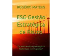 ESG Gestão Estratégica de Riscos: “Da Teoria à Prática para Negócios Resilientes e com Propósitos"