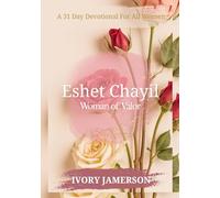 Eshet Chayil Woman of Valor: A 31 Day Devotional For All Women
