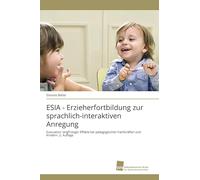 ESIA - Erzieherfortbildung zur sprachlich-interaktiven Anregung: Evaluation langfristiger Effekte bei pädagogischen Fachkräften und Kindern. 2. Auflage