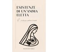 ESISTENZE DI UN’ANIMA ELETTA: Un’idea per cambiare il mondo
