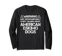 Eskie Warning May Start Talking About American Eskimo Dogs Long Sleeve T-Shirt