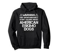 Eskie Warning May Start Talking About American Eskimo Dogs Pullover Hoodie