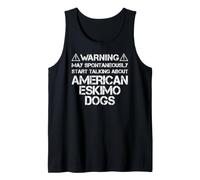 Eskie Warning May Start Talking About American Eskimo Dogs Tank Top