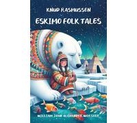 Eskimo Folk Tales: Collection of Inuit Traditional Stories