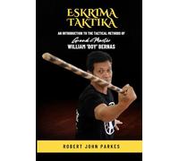 Eskrima Taktika: An Introduction to the Tactical Methods of Grand Master William 'Boy' Bernas (Eskrima Media Series)
