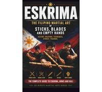 Eskrima: The Filipino Martial Art of Sticks, Blades and Empty Hands (30 Minutes Martial Arts)