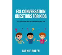 ESL Conversation Questions for Kids: 50+ Topics for English Conversation Class: 4 (ESL Conversation and Discussion Questions)