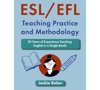 ESL/EFL Teaching Practice and Methodology: 20 Years of Experience Teaching English in a Single Book! (Language Teaching Methodologies, Approaches, and Practices)