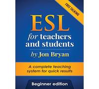 ESL for Teachers and Students Beginner Edition: Free Talking - Includes listening, speaking, pronunciation and vocabulary. A complete system for quick ... Students A complete system for quick results)