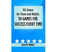 ESL Games for Teens and Adults: 50 Games for Success Every Time