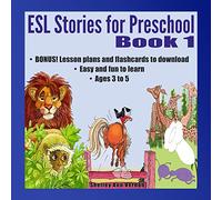 ESL Stories for Preschool: Book 1 (ESL Stories for Children Aged 3-6, with Lesson Plans, Flashcards)