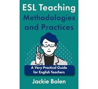 ESL Teaching Methodologies and Practices: A Very Practical Guide for English Teachers (Language Teaching Methodologies, Approaches, and Practices)