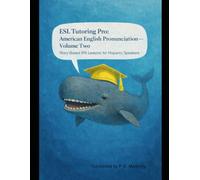ESL Tutoring Pro: American English Pronunciation - Volume Two: Story-Based IPA Lessons for Hispanic Speakers (ESL Tutoring Pro Pronunciation Series)