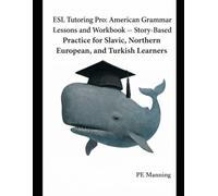 ESL Tutoring Pro: American Grammar Lessons and Workbook: Story-Based Practice for Slavic, Northern European, and Turkish Learner