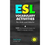 ESL Vocabulary Activities for Kids and Adults: 100 Fun Vocabulary Games for English Language Learners (ESL Books for Teaching and Learning English)